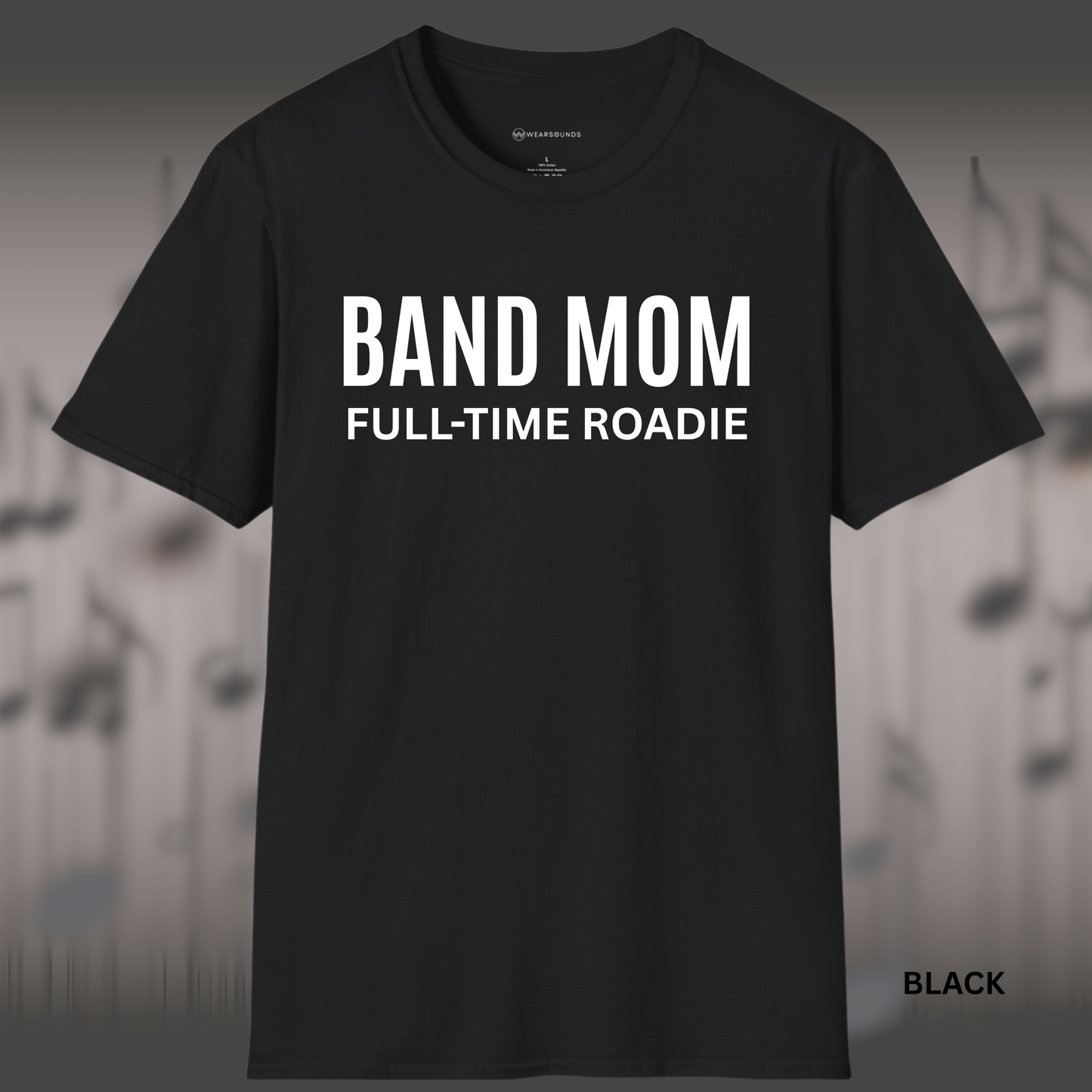 BAND MOM - FULL TIME ROADIE | T-SHIRT - 7 colors - 9 sizes |Celebrate the unsung hero of the marching band world