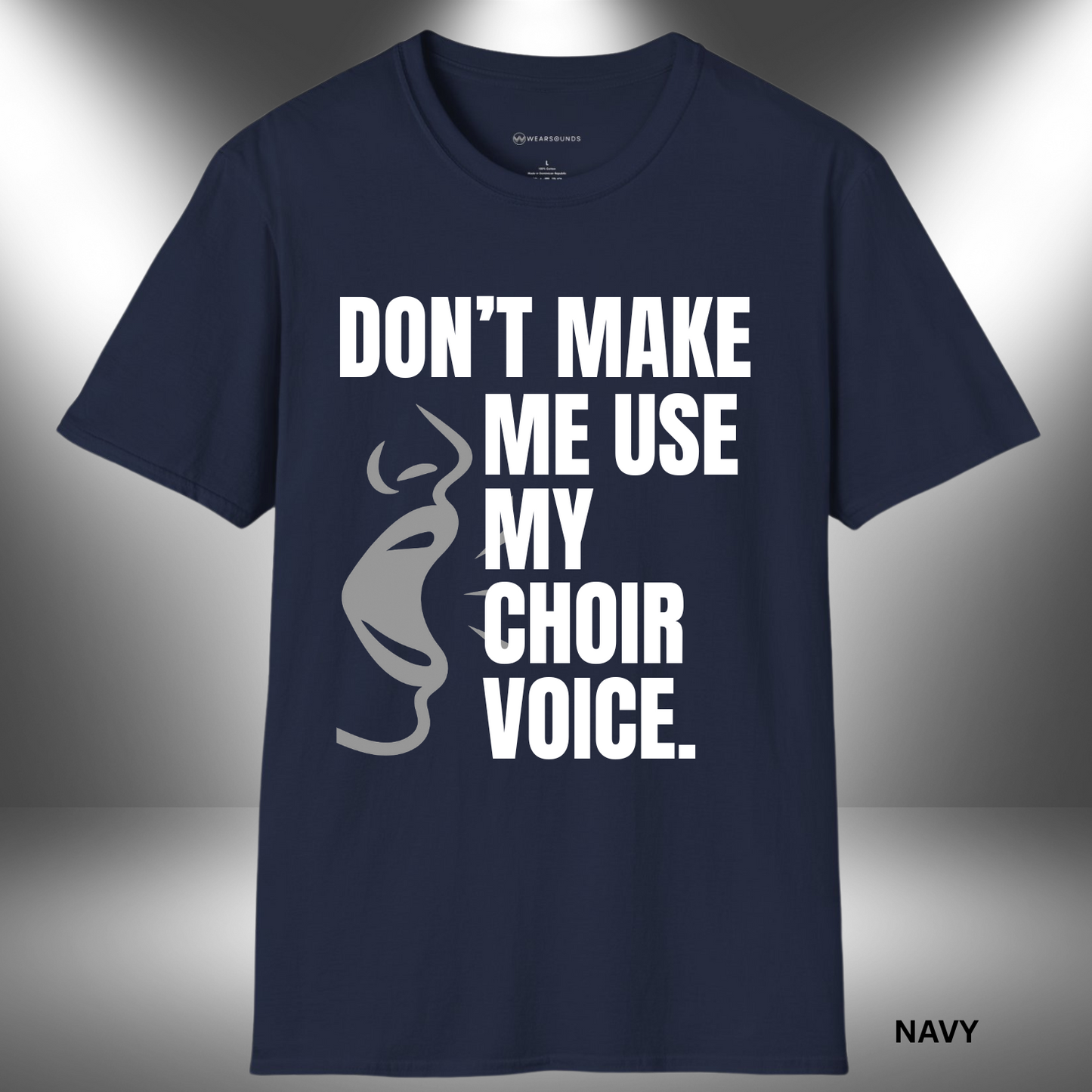 DON'T MAKE ME USE MY CHOIR VOICE | T-SHIRT - 7 colors - 9 sizes