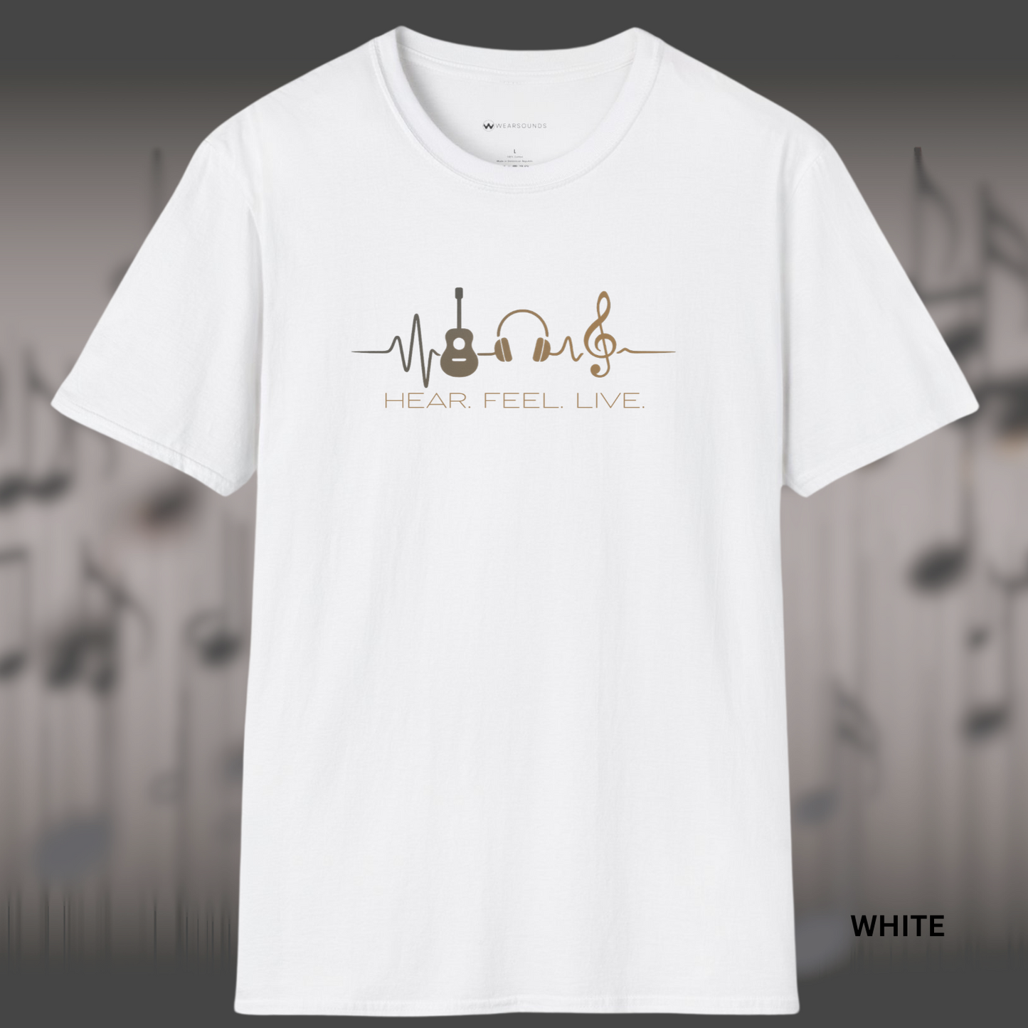HEAR. FEEL. LIVE. | T-SHIRT - 5 colors - 9 sizes | because music isn't just background noise, it's a way of life.