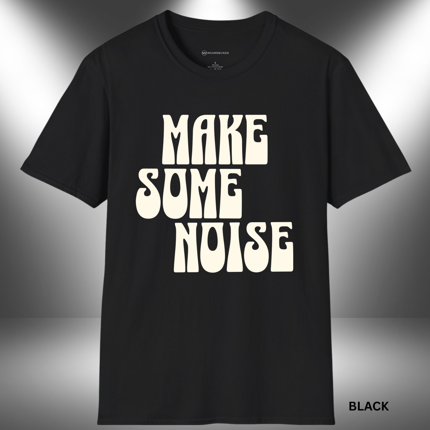MAKE SOME NOISE | T-SHIRT - 6 colors - 9 sizes | Because silence isn’t your style.