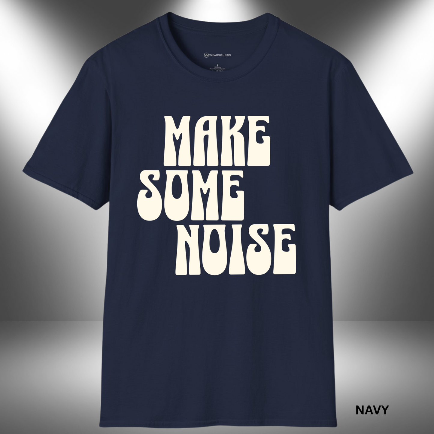 MAKE SOME NOISE | T-SHIRT - 6 colors - 9 sizes | Because silence isn’t your style.