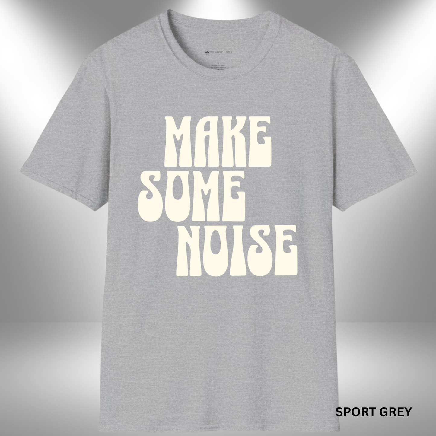 MAKE SOME NOISE | T-SHIRT - 6 colors - 9 sizes | Because silence isn’t your style.