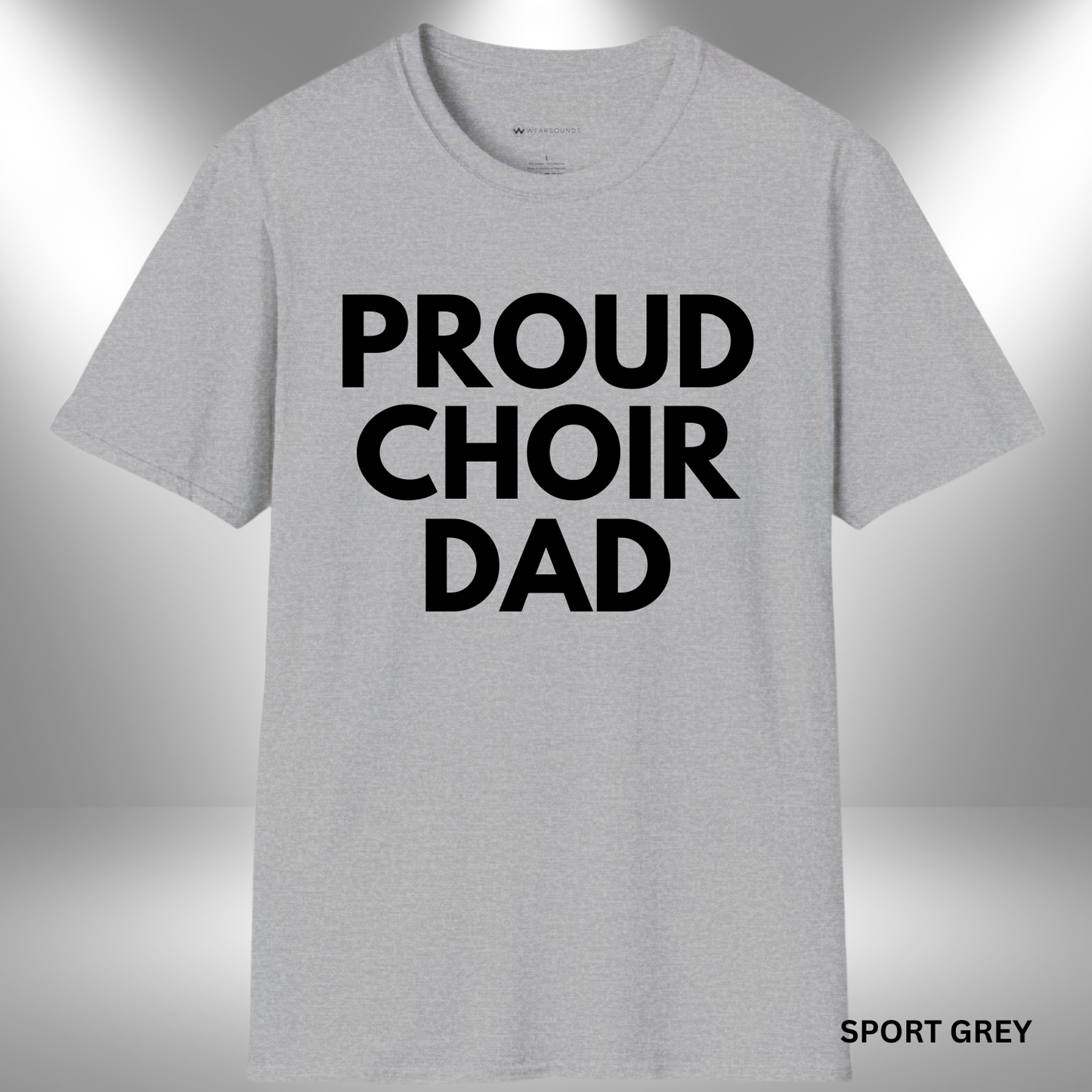 PROUD CHOIR DAD | T-SHIRT - 6 colors - 9 sizes