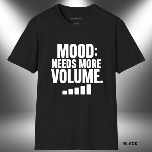 MOOD: NEEDS MORE VOLUME    | T-SHIRT - 6 colors - 9 sizes  |  Music Lovers T-Shirt
