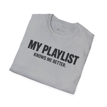 MY PLAYLIST KNOWS ME BETTER    | T-SHIRT - 5 colors - 9 sizes  |  Music Lover Tee
