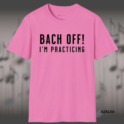 BACH OFF!  I'M PRACTICING       | T-SHIRT - 7 colors - 9 sizes | For the ones who don’t have time for interruptions—only time signatures. 🎼