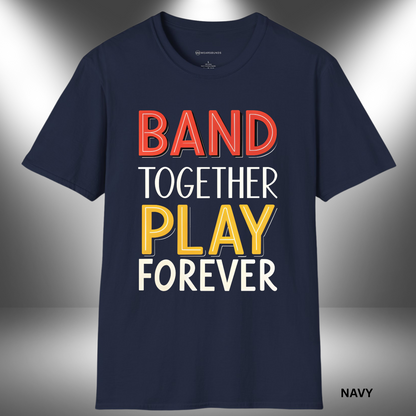 BAND TOGETHER - PLAY FOREVER       | T-SHIRT - 6 colors - 9 sizes |Show your band pride and wear your rhythm loud—this one's for those who never stop playing!