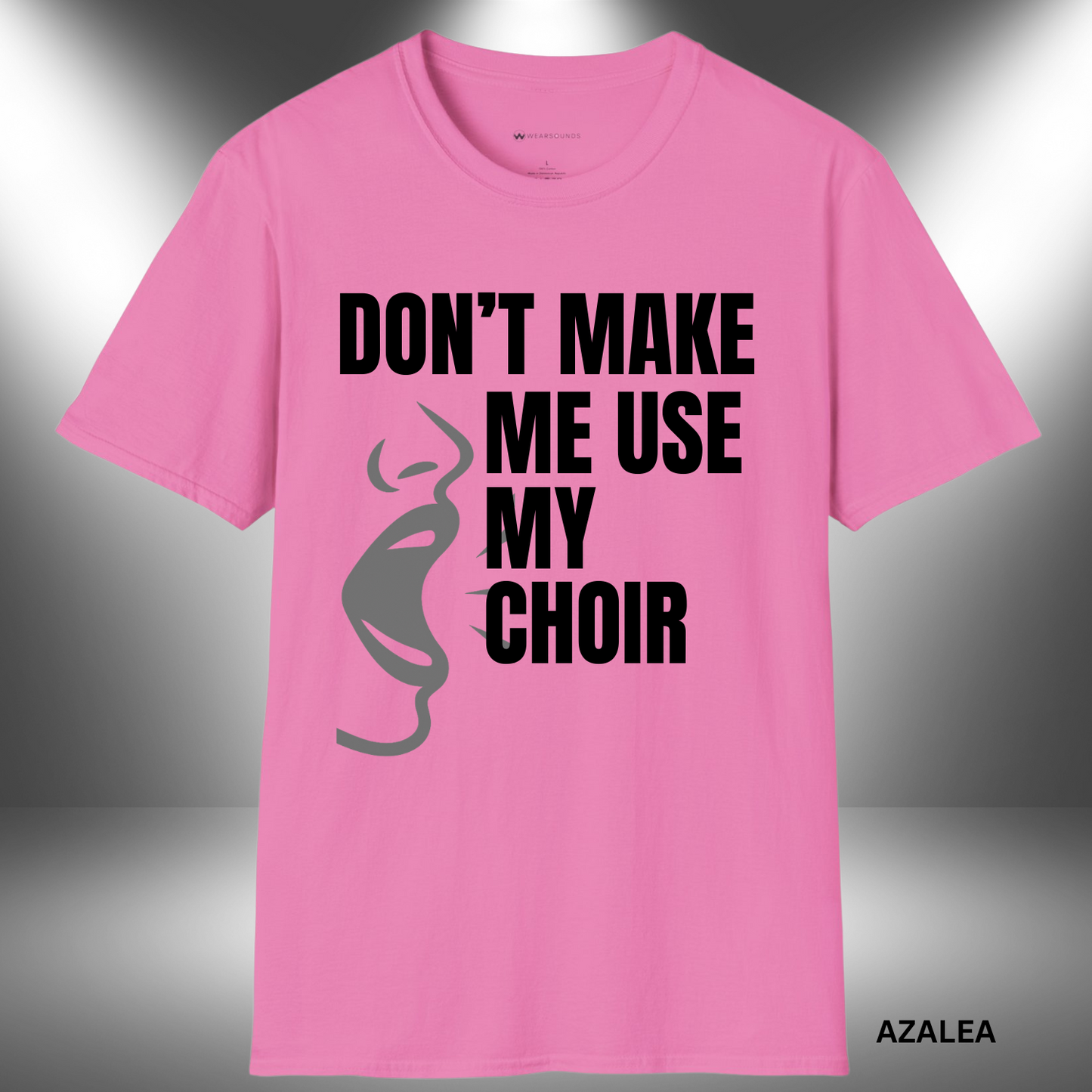 DON'T MAKE ME USE MY CHOIR VOICE       | T-SHIRT - 7 colors - 9 sizes