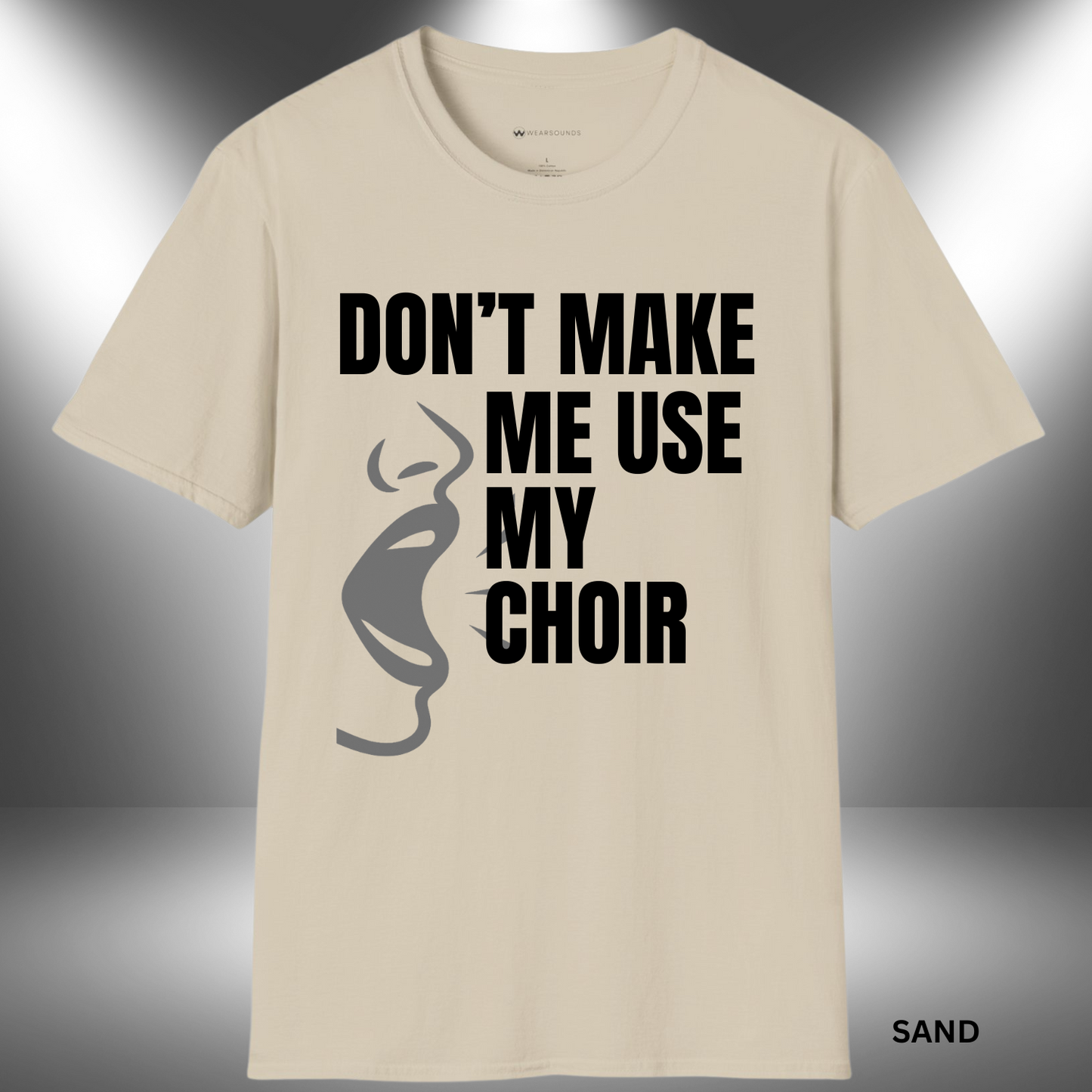 DON'T MAKE ME USE MY CHOIR VOICE       | T-SHIRT - 7 colors - 9 sizes