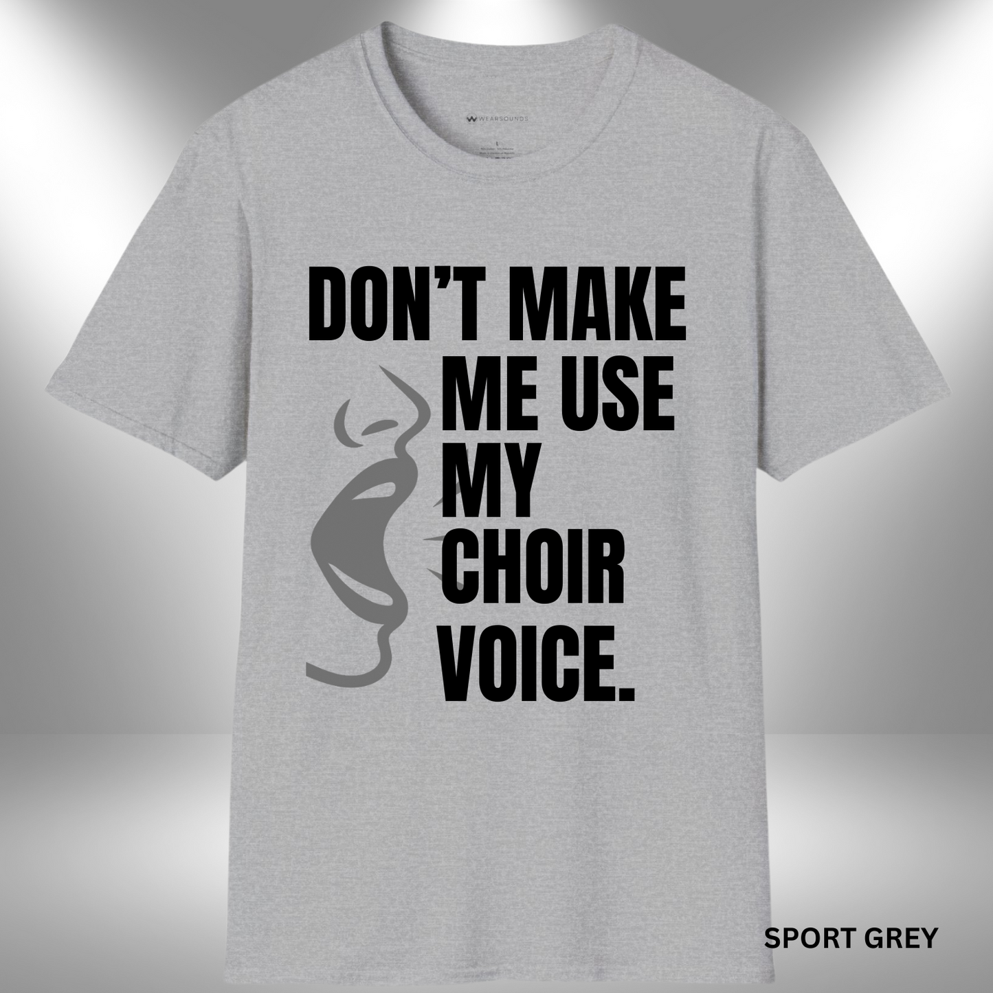 DON'T MAKE ME USE MY CHOIR VOICE       | T-SHIRT - 7 colors - 9 sizes