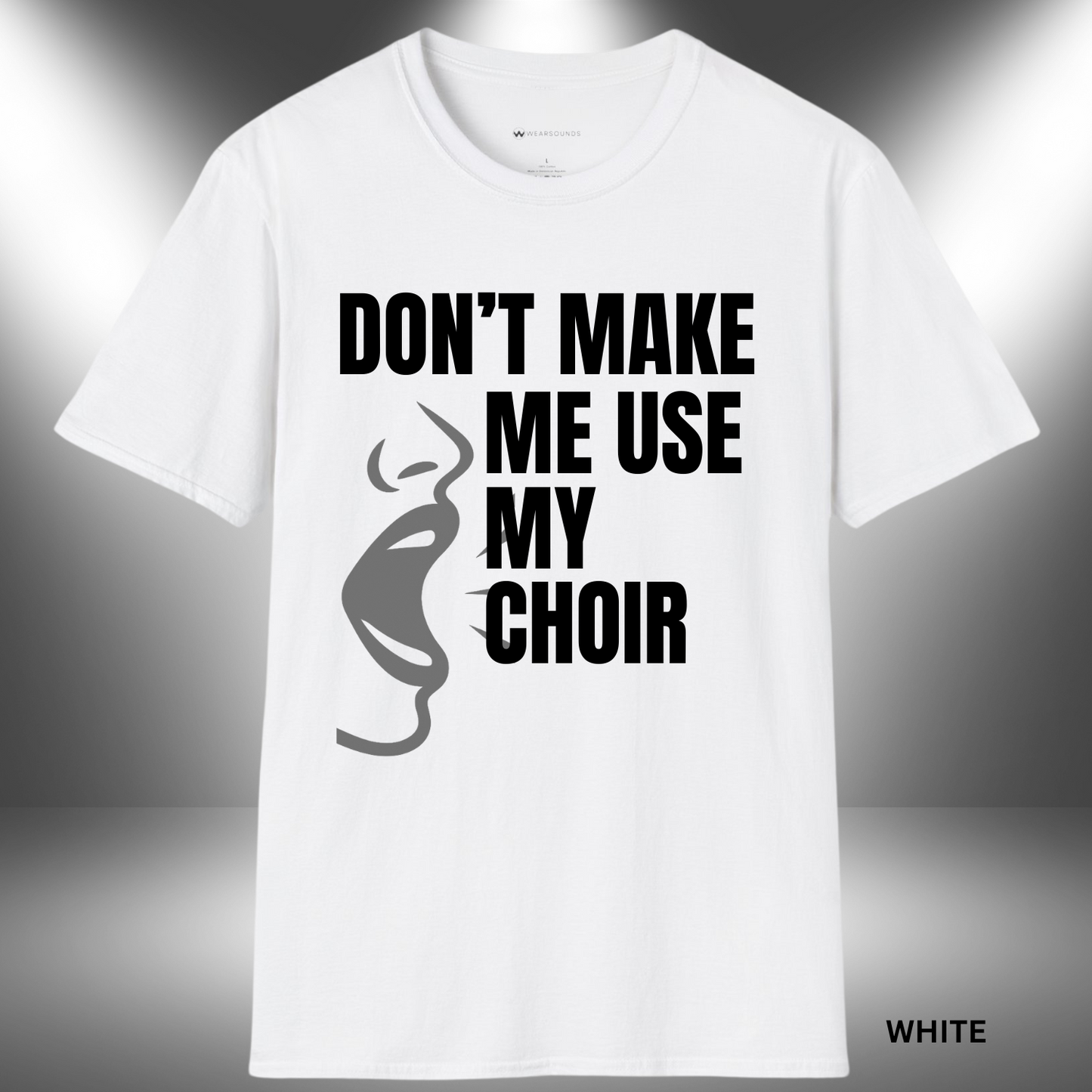 DON'T MAKE ME USE MY CHOIR VOICE       | T-SHIRT - 7 colors - 9 sizes