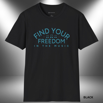 FIND YOUR FREEDOM IN THE MUSIC     | T-SHIRT - 7 colors - 9 sizes
