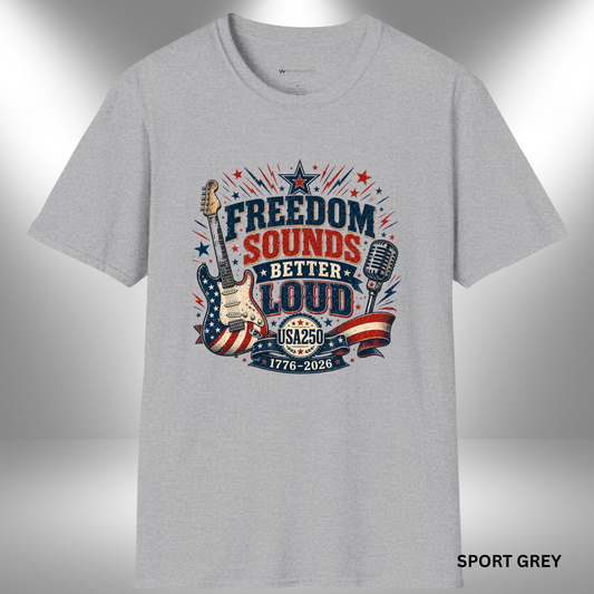 Freedom Sounds Better Loud   | T-SHIRT - 7 colors - 9 sizes  |  USA250 Patriotic Music Tee