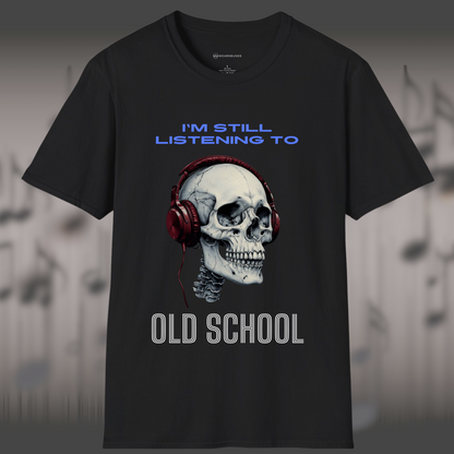 I'M STILL LISTENING TO OLD SCHOOL | T-SHIRT - 7 colors - 9 sizes