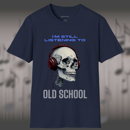 I'M STILL LISTENING TO OLD SCHOOL | T-SHIRT - 7 colors - 9 sizes
