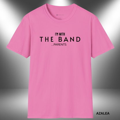 I'M WITH THE BAND  ...PARENTS       | T-SHIRT - 7 colors - 9 sizes |    They play the notes, we carry the tune behind the scenes. 🎶💪 For every parent who’s been there since rehearsal day one.