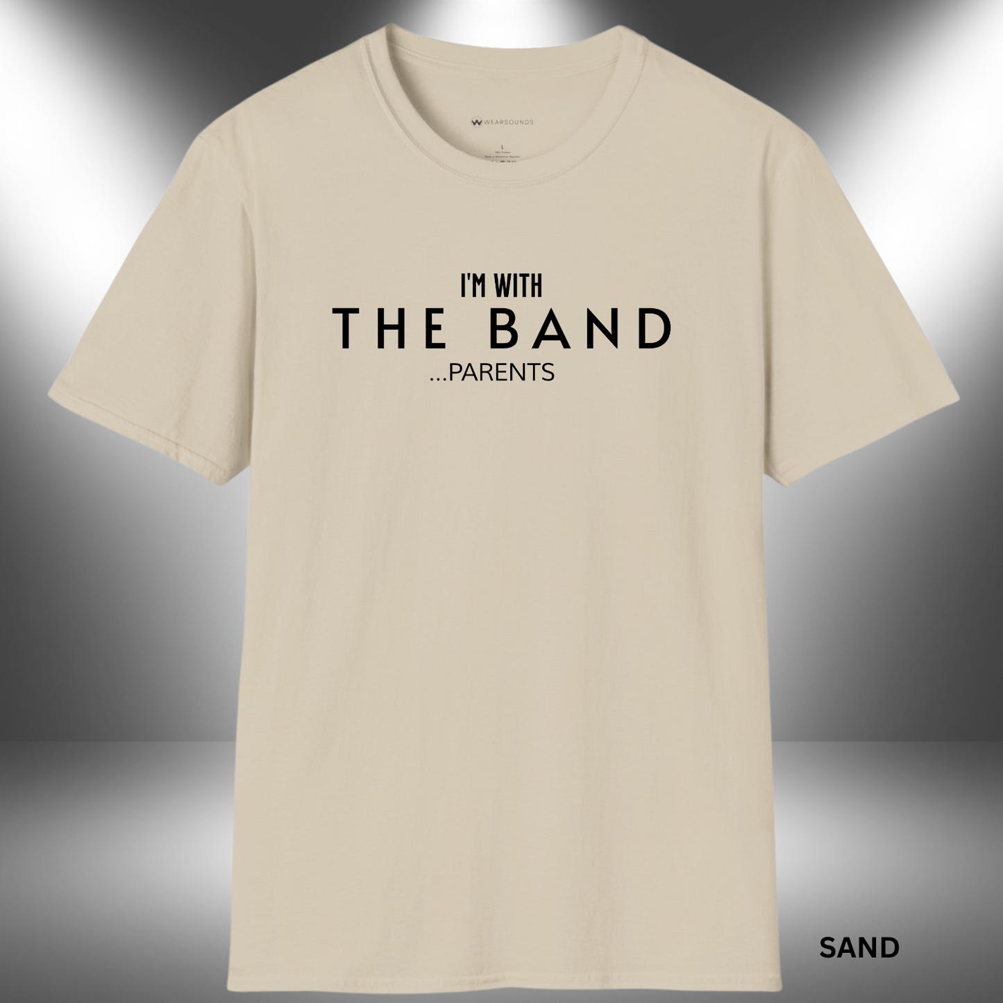 I'M WITH THE BAND  ...PARENTS       | T-SHIRT - 7 colors - 9 sizes |    They play the notes, we carry the tune behind the scenes. 🎶💪 For every parent who’s been there since rehearsal day one.