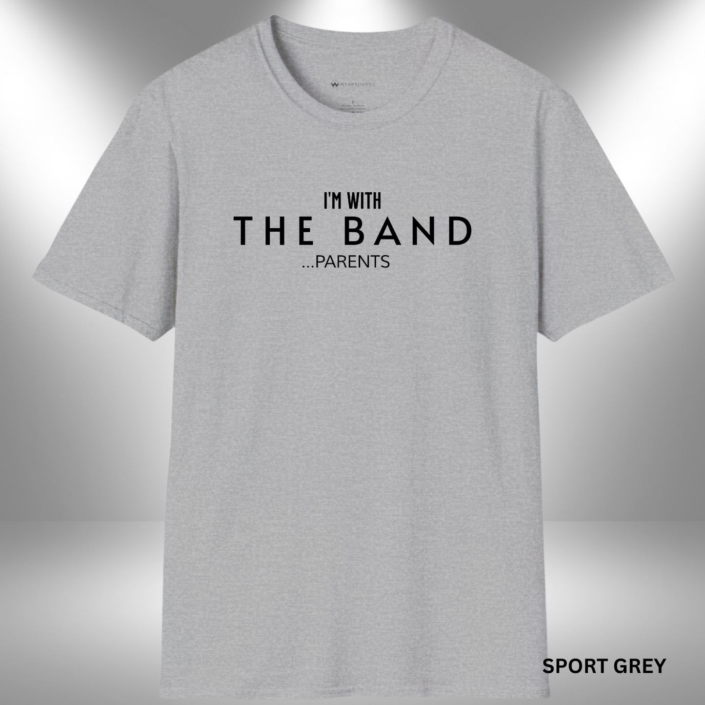 I'M WITH THE BAND  ...PARENTS       | T-SHIRT - 7 colors - 9 sizes |    They play the notes, we carry the tune behind the scenes. 🎶💪 For every parent who’s been there since rehearsal day one.
