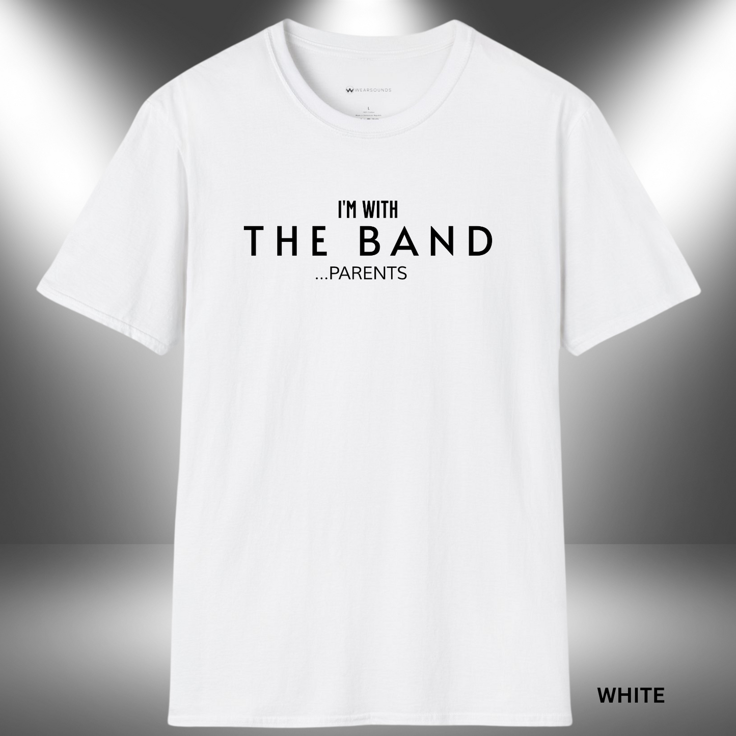 I'M WITH THE BAND  ...PARENTS       | T-SHIRT - 7 colors - 9 sizes |    They play the notes, we carry the tune behind the scenes. 🎶💪 For every parent who’s been there since rehearsal day one.