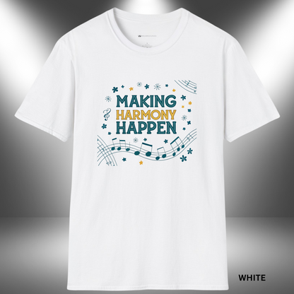 MAKING HARMONY HAPPEN        | T-SHIRT - 7 colors - 9 sizes | Great gift for Choir, Teachers, Singers.