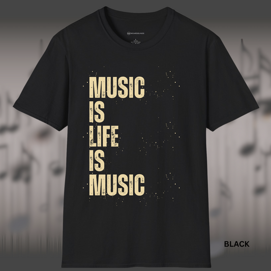MUSIC IS LIFE IS MUSIC       | T-SHIRT - Limited Colors - 9 Sizes