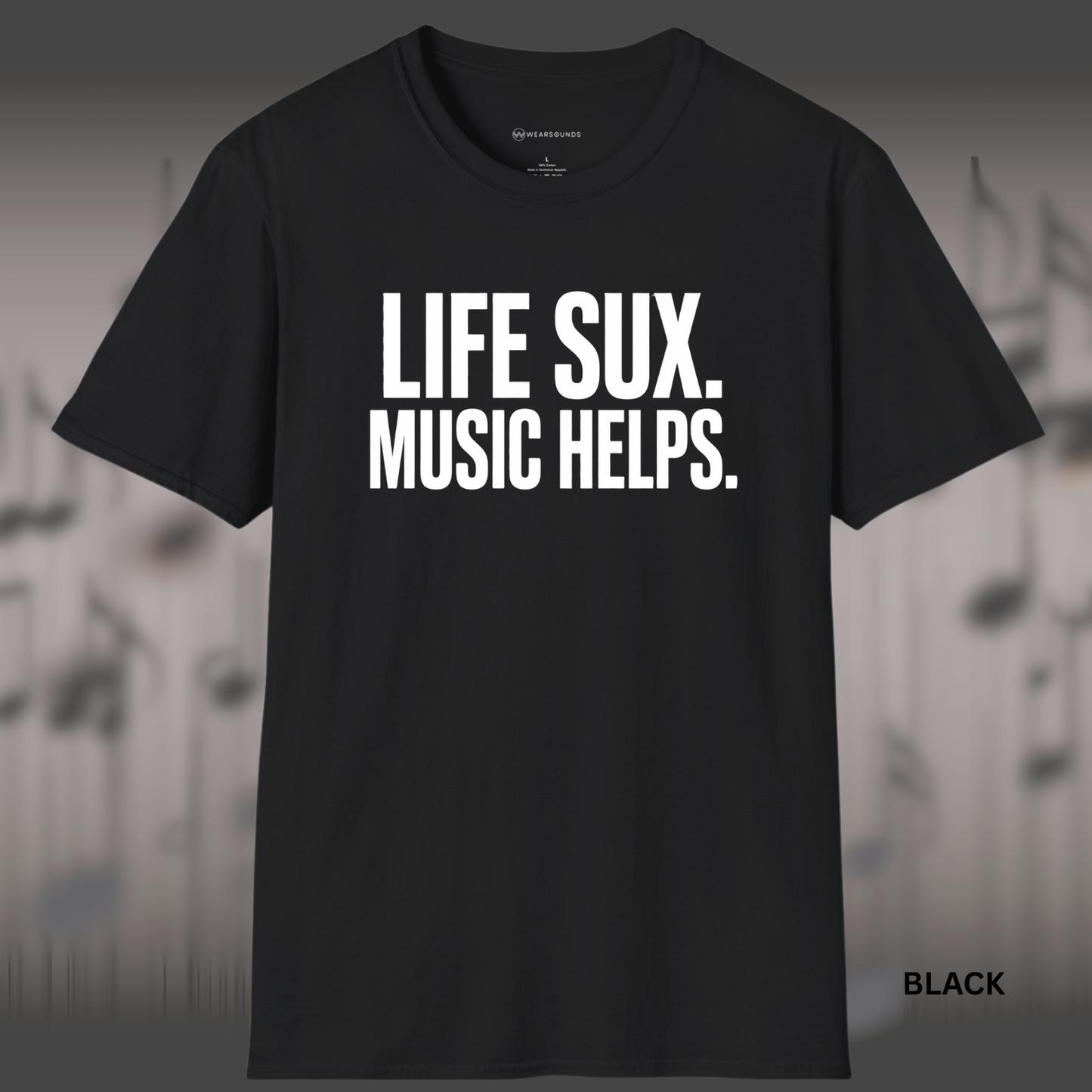 LIFE SUX.  MUSIC HELPS.    | T-SHIRT - 6 colors - 9 sizes  | Music Lover T-Shirt