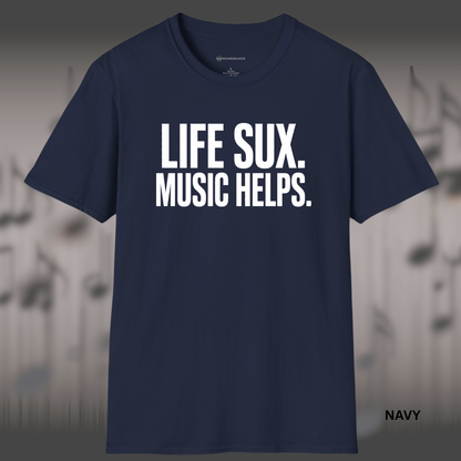 LIFE SUX.  MUSIC HELPS.    | T-SHIRT - 6 colors - 9 sizes  | Music Lover T-Shirt