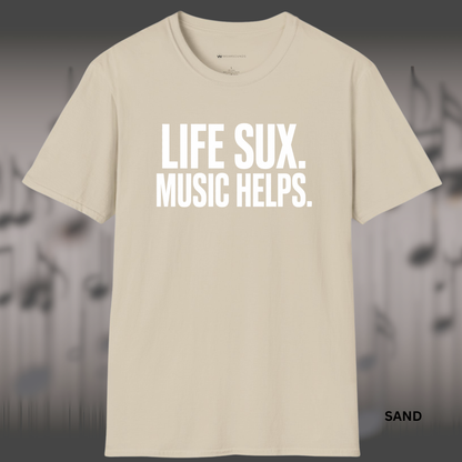 LIFE SUX.  MUSIC HELPS.    | T-SHIRT - 6 colors - 9 sizes  | Music Lover T-Shirt