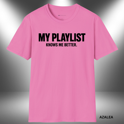 MY PLAYLIST KNOWS ME BETTER    | T-SHIRT - 5 colors - 9 sizes  |  Music Lover Tee