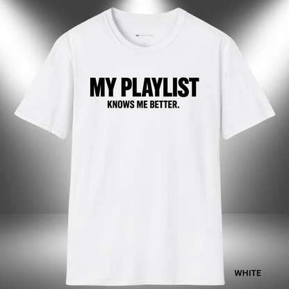 MY PLAYLIST KNOWS ME BETTER    | T-SHIRT - 5 colors - 9 sizes  |  Music Lover Tee