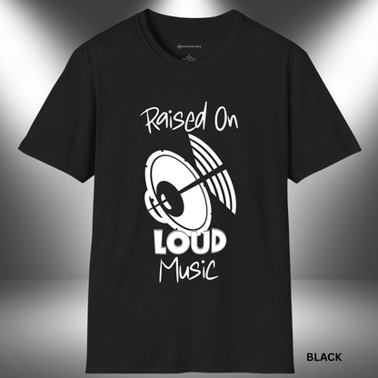 RAISED ON LOUD MUSIC  | T-SHIRT - 7 colors - 9 sizes