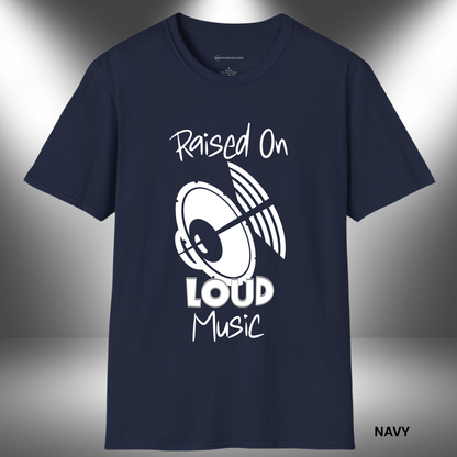RAISED ON LOUD MUSIC  | T-SHIRT - 7 colors - 9 sizes
