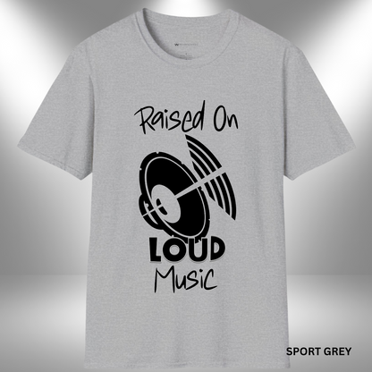 RAISED ON LOUD MUSIC  | T-SHIRT - 7 colors - 9 sizes