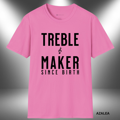 TREBLE MAKER SINCE BIRTH      | T-SHIRT - 7 colors - 9 sizes | Born to stir the sound and break the rules—one note at a time. 🎶