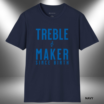 TREBLE MAKER SINCE BIRTH      | T-SHIRT - 7 colors - 9 sizes | Born to stir the sound and break the rules—one note at a time. 🎶