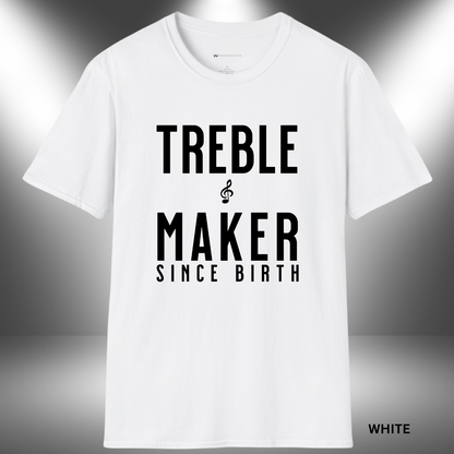 TREBLE MAKER SINCE BIRTH      | T-SHIRT - 7 colors - 9 sizes | Born to stir the sound and break the rules—one note at a time. 🎶