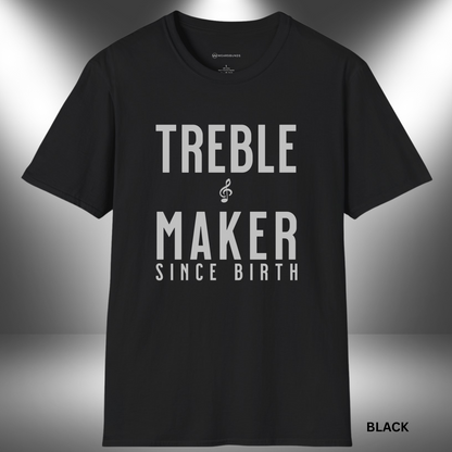 Bold navy blue text that reads “TREBLE MAKER SINCE BIRTH” stacked vertically, with a small treble clef symbol centered between “TREBLE” and “MAKER” on a black background.