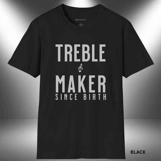 Bold navy blue text that reads “TREBLE MAKER SINCE BIRTH” stacked vertically, with a small treble clef symbol centered between “TREBLE” and “MAKER” on a black background.