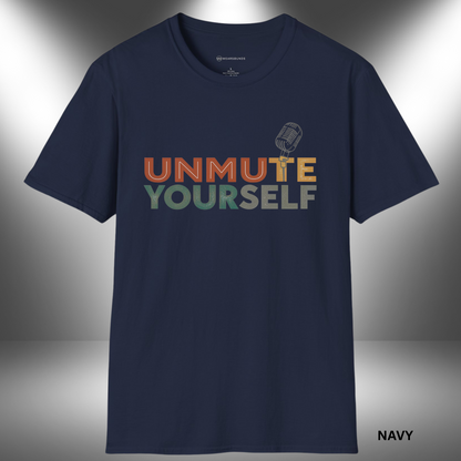 UNMUTE YOURSELF - THE MIC IS YOURS      | T-SHIRT - 7 colors - 9 sizes | Grab this design and let the world hear you.