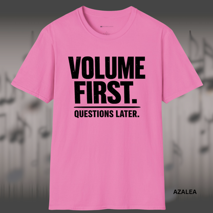 VOLUME FIRST.  QUESTIONS LATER.    | T-SHIRT - 5 colors - 9 sizes  |  Music Attitude Tee
