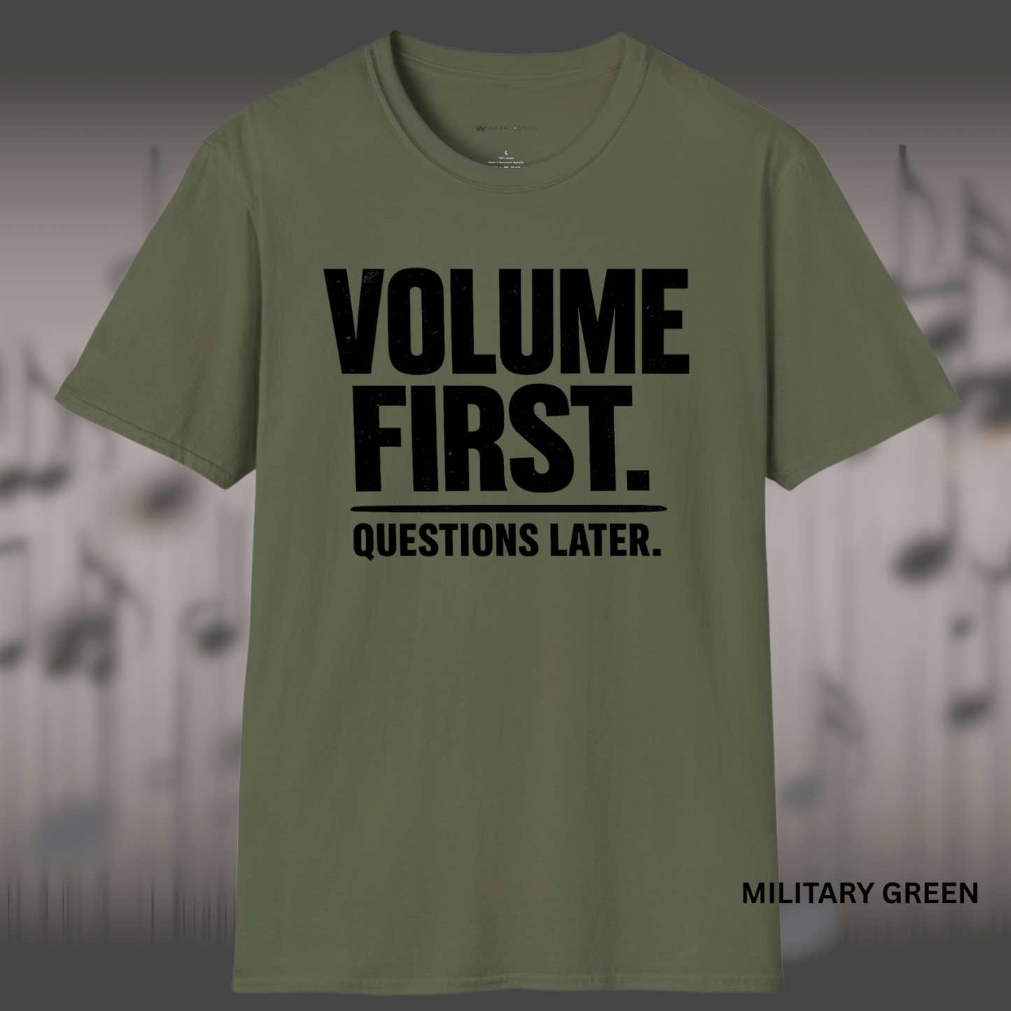 VOLUME FIRST.  QUESTIONS LATER.    | T-SHIRT - 5 colors - 9 sizes  |  Music Attitude Tee