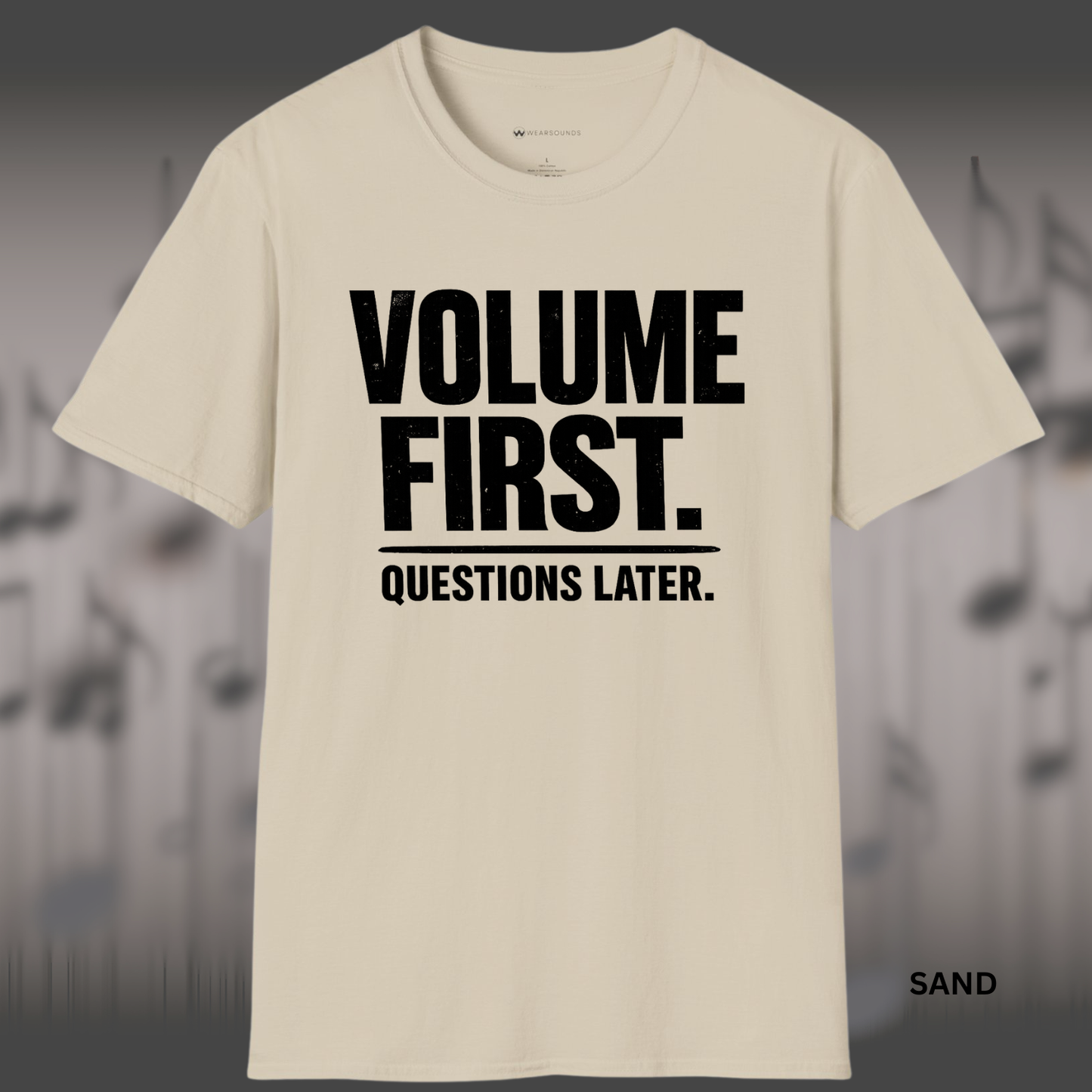 VOLUME FIRST.  QUESTIONS LATER.    | T-SHIRT - 5 colors - 9 sizes  |  Music Attitude Tee
