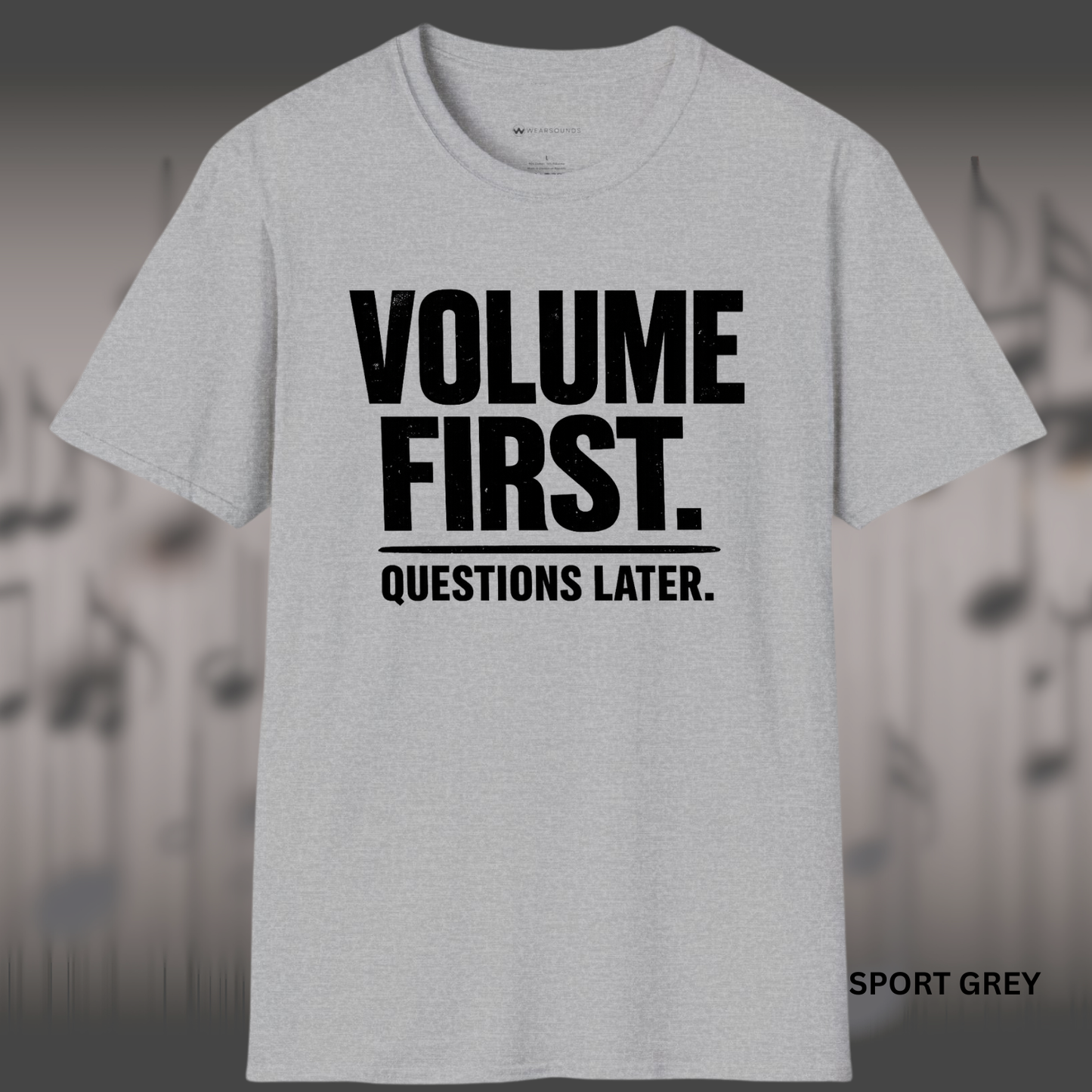 VOLUME FIRST.  QUESTIONS LATER.    | T-SHIRT - 5 colors - 9 sizes  |  Music Attitude Tee