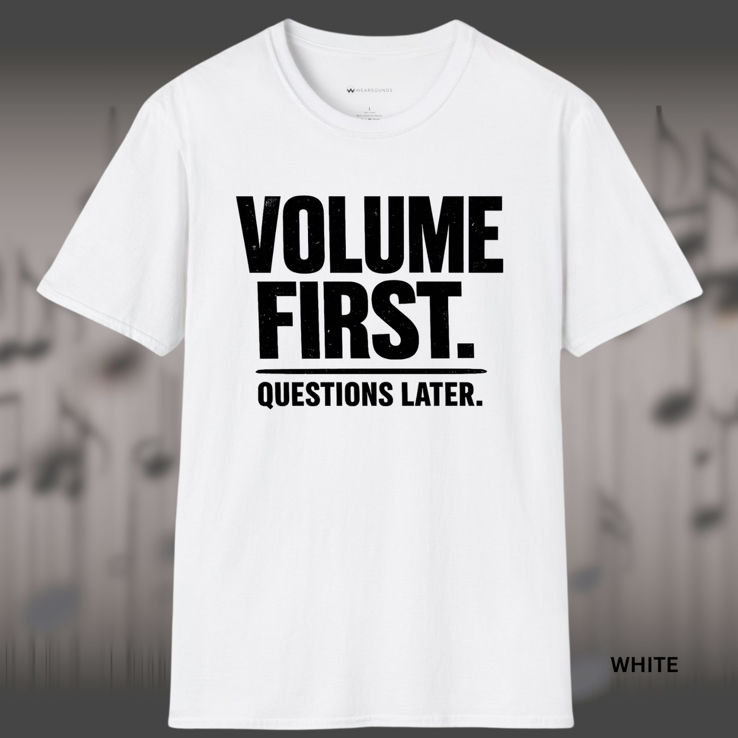 VOLUME FIRST.  QUESTIONS LATER.    | T-SHIRT - 5 colors - 9 sizes  |  Music Attitude Tee