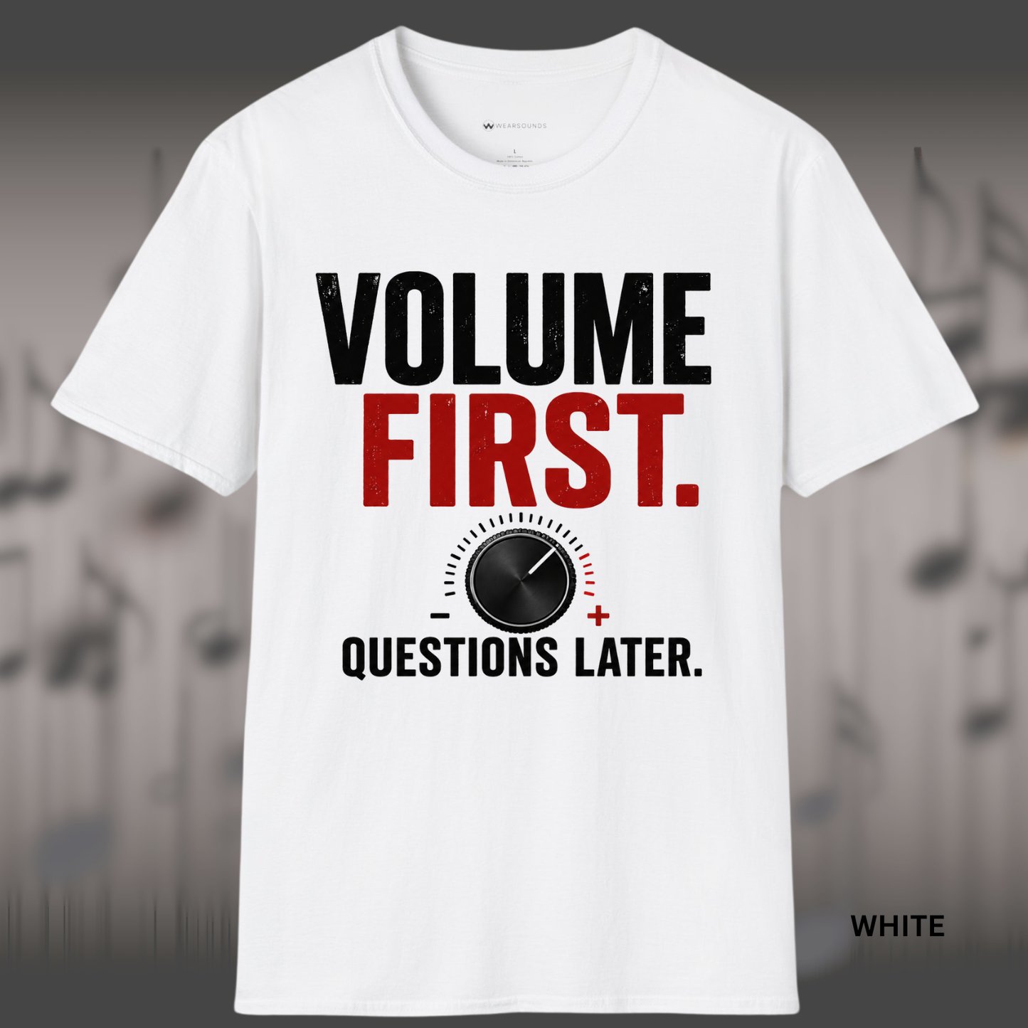 VOLUME FIRST.  QUESTIONS LATER.    | T-SHIRT - 5 colors - 9 sizes  |  Volume Knob Graphic Tee