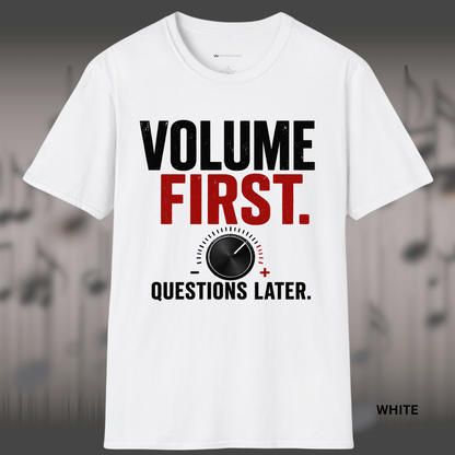 VOLUME FIRST.  QUESTIONS LATER.    | T-SHIRT - 5 colors - 9 sizes  |  Volume Knob Graphic Tee