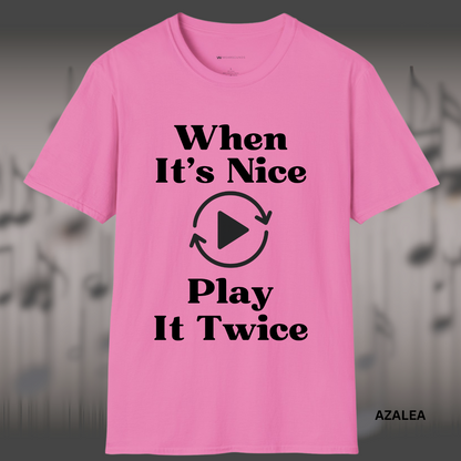 WHEN IT'S NICE - PLAY IT TWICE   | T-SHIRT - 7 colors - 9 sizes