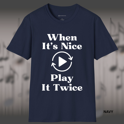 WHEN IT'S NICE - PLAY IT TWICE   | T-SHIRT - 7 colors - 9 sizes