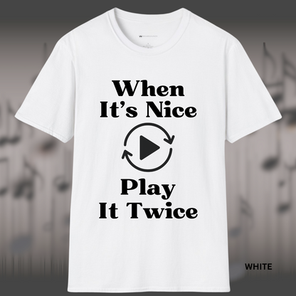 WHEN IT'S NICE - PLAY IT TWICE   | T-SHIRT - 7 colors - 9 sizes